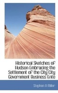 Cover: Historical Sketches of Hudson Embracing the Settlement of the City City Government Business Ente - BiblioLife