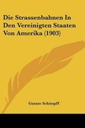 Cover: Die Strassenbahnen In Den Vereinigten Staaten Von Amerika (1903) - Kessinger Publishing