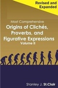 Cover: Most Comprehensive Origins of Cliches, Proverbs and Figurative Expressions Volume II - St. Clair Publications