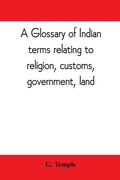 Cover: A glossary of Indian terms relating to religion, customs, government, land; and other terms in common use - ALPHA EDITION