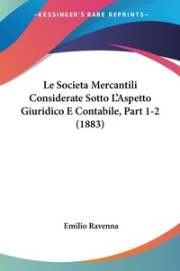 Abbildung von: Le Societa Mercantili Considerate Sotto L'Aspetto Giuridico E Contabile, Part 1-2 (1883) - Kessinger Publishing