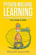 Cover: Python Machine Learning Illustrated Guide For Beginners & Intermediates:The Future Is Here! - Healthy Pragmatic Solutions Inc