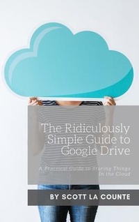 Abbildung von: The Ridiculously Simple Guide to Google Drive - SL Editions