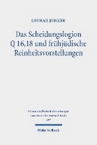 Abbildung von: Das Scheidungslogion Q 16,18 und frühjüdische Reinheitsvorstellungen - Mohr Siebeck