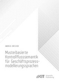 Cover: Musterbasierte Kontrollflusssemantik f&uuml;r Gesch&auml;ftsprozessmodellierungssprachen - KIT Scientific Publishing