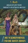 Cover: Angelikas und ihrer Freunde zauberhafte und gef&auml;hrliche Abenteuer / Die Waldbewohner und die roten Hosen - epubli