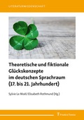 Cover: Theoretische und fiktionale Gl&uuml;ckskonzepte im deutschen Sprachraum (17. bis 21. Jahrhundert) - Frank & Timme