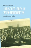 Cover: J&uuml;disches Leben in Wien-Margareten - Mandelbaum Verlag eG