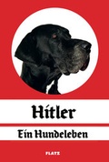 Cover: FLATZ - Hitler. Ein Hundeleben - Dr. Cantz'sche Verlagsgesellschaft mbH & Co. KG