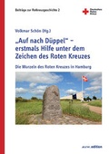 Cover: "Auf nach D&uuml;ppel" - erstmals Hilfe unter dem Zeichen des Roten Kreuzes - Akademische Verlagsgemeinschaft M&uuml;nchen