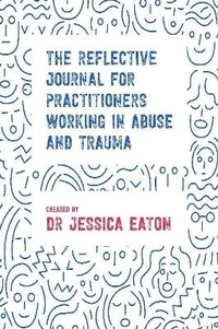 Enlarge image Cover: The Reflective Journal for Practitioners Working in Abuse and Trauma - Lulu.com