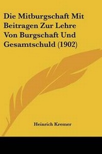 Abbildung von: Die Mitburgschaft Mit Beitragen Zur Lehre Von Burgschaft Und Gesamtschuld (1902) - Kessinger Publishing