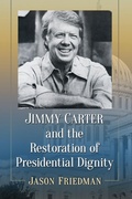Cover: Jimmy Carter and the Restoration of Presidential Dignity - McFarland & Co Inc