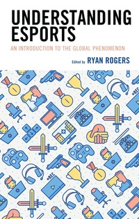 Enlarge image Cover: Understanding Esports - Lexington Books