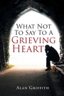 Cover: What Not To Say To A Grieving Heart - Christian Faith