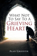 Cover: What Not To Say To A Grieving Heart - Christian Faith