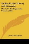 Cover: Studies In Irish History And Biography - Kessinger Publishing