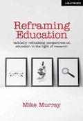 Cover: Reframing Education: Radically rethinking perspectives on education in the light of research - John Catt Educational Ltd