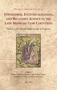 Enlarge image Cover: Inwardness, Individualization, and Religious Agency in the Late Medieval Low Countries - Brepols N.V.
