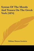 Cover: Syntax Of The Moods And Tenses On The Greek Verb (1874) - Kessinger Publishing