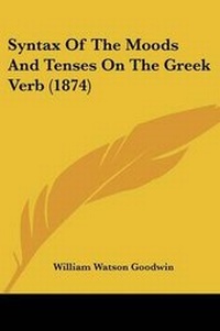 Enlarge image Cover: Syntax Of The Moods And Tenses On The Greek Verb (1874) - Kessinger Publishing