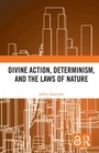 Cover: Divine Action, Determinism, and the Laws of Nature - Routledge