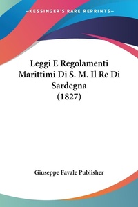Abbildung von: Leggi E Regolamenti Marittimi Di S. M. Il Re Di Sardegna (1827) - Kessinger Publishing