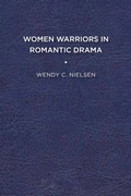 Cover: Women Warriors in Romantic Drama - University of Delaware Press
