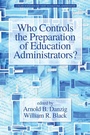 Cover: Who Controls the Preparation of Education Administrators? - Information Age Publishing