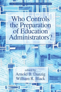Enlarge image Cover: Who Controls the Preparation of Education Administrators? - Information Age Publishing