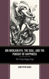 Abbildung von: Ibn Miskawayh, the Soul, and the Pursuit of Happiness - Bloomsbury eBooks US