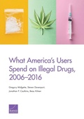 Cover: What America's Users Spend on Illegal Drugs, 2006-2016 - RAND