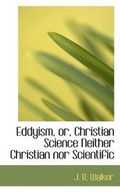 Cover: Eddyism, Or, Christian Science Neither Christian Nor Scientific - BiblioLife