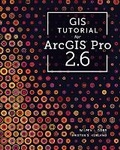 Cover: GIS Tutorial for ArcGIS Pro 2.6 - Environmental Systems Research Institute Inc.,U.S.