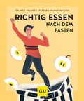 Abbildung von: Richtig essen nach dem Fasten - Gräfe und Unzer