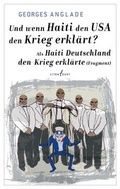 Cover: Und wenn Haiti den USA den Krieg erkl&auml;rt? / Als Haiti Deutschland den Krieg erkl&auml;rte (Fragment) - litradukt Literatureditionen
