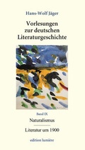 Cover: Vorlesungen zur deutschen Literaturgeschichte. Bd. IX Naturalismus/ Literatur um 1900 - edition lumi&egrave;re