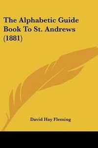 Enlarge image Cover: The Alphabetic Guide Book To St. Andrews (1881) - Kessinger Publishing