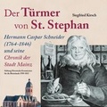 Cover: Der T&uuml;rmer von St. Stephan Hermann Caspar Schneider (1764-1846) und seine Chronik der Stadt Mainz - Historische Kommission f&uuml;r die Rheinlande 1789-1815
