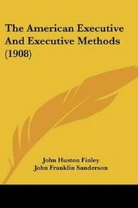 Enlarge image Cover: The American Executive And Executive Methods (1908) - Kessinger Publishing Co
