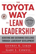Cover: The Toyota Way to Lean Leadership: Achieving and Sustaining Excellence through Leadership Development - McGraw-Hill Professional