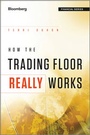 Cover: How the Trading Floor Really Works - Bloomberg Press