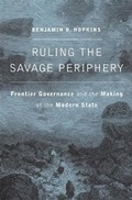 Cover: Ruling the Savage Periphery - Harvard University Press