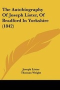 Cover: The Autobiography Of Joseph Lister, Of Bradford In Yorkshire (1842) - Kessinger Publishing