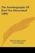 Cover: The Autobiography Of Karl Von Dittersdorf (1896) - Kessinger Publishing