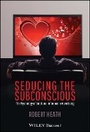 Cover: Seducing the Subconcious - The Psychology of Emotional Influence in Advertising - Wiley