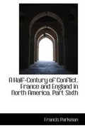 Bild: A Half-Century of Conflict. France and England in North America. Part Sixth - BiblioLife