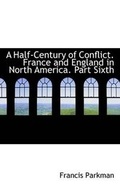 Bild: A Half-Century of Conflict. France and England in North America. Part Sixth - BiblioLife