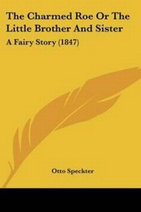 Enlarge image Cover: The Charmed Roe Or The Little Brother And Sister - Kessinger Publishing