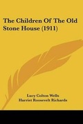 Cover: The Children Of The Old Stone House (1911) - Kessinger Publishing